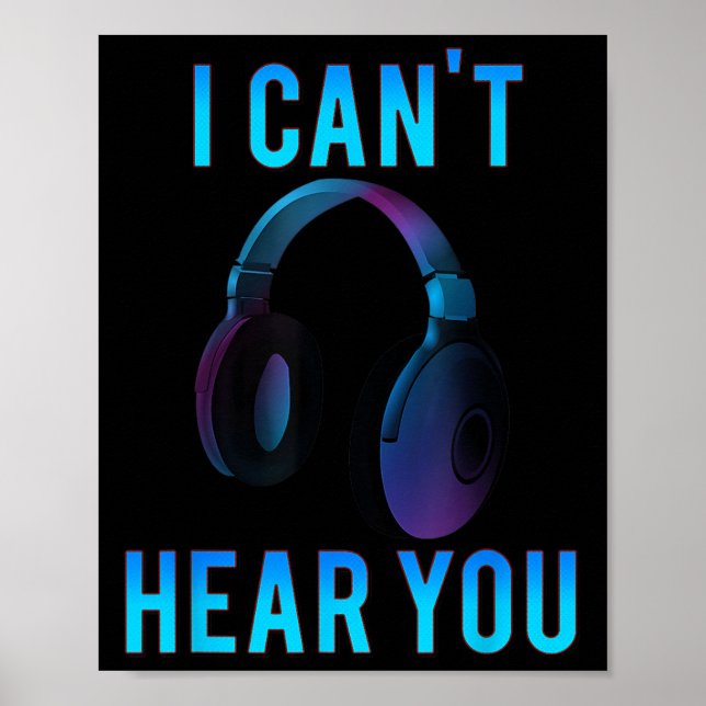 Headphones I Can't Hear You Funny T Shirt  Poster (Front)