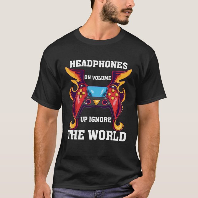 Headphones On Volume Up Ignore The World Gaming Ne T-Shirt (Front)