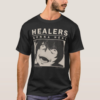 Healers Gonna Heal - Redo of Healer T-Shirt