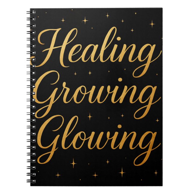 Healing, Growing, And Glowing Notebook (Front)