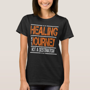 Healing Is A Journey, Not A Destination T-Shirt