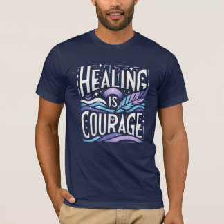 Healing is courage T-Shirt