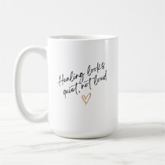 Healing Looks Quiet, Not Loud Coffee Mug