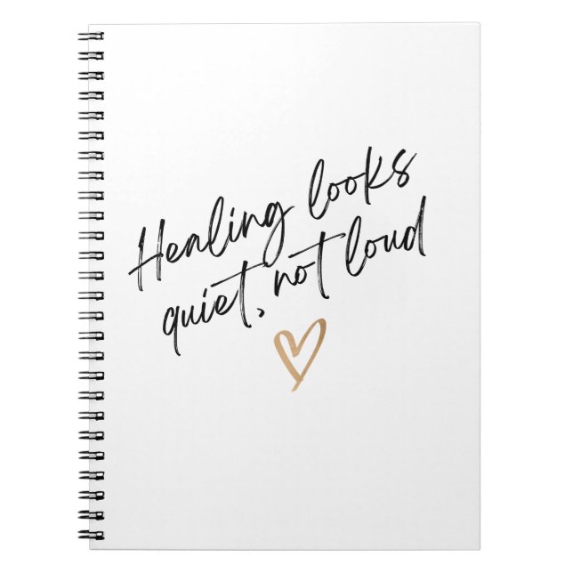 Healing Looks Quiet, Not Loud Notebook (Front)