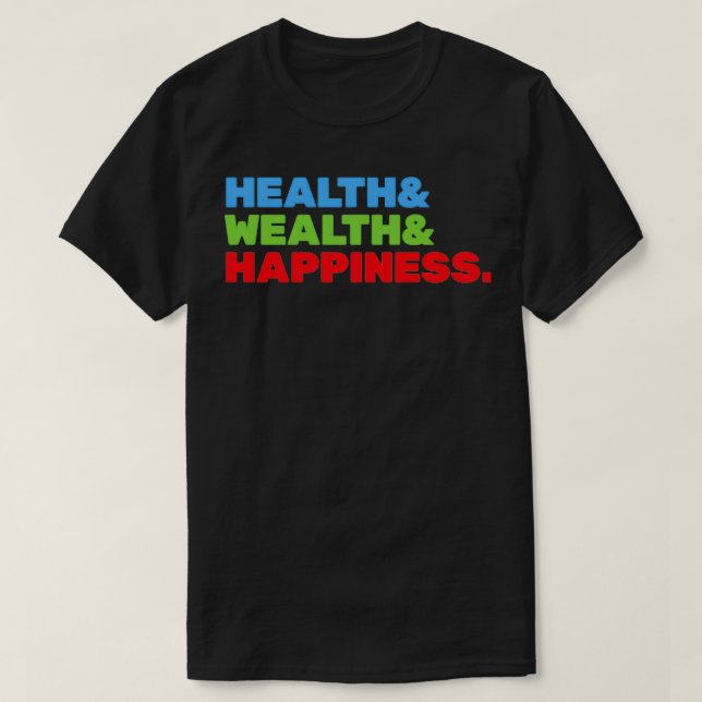 Health And Wealth And Happiness T-Shirt (Design Front)