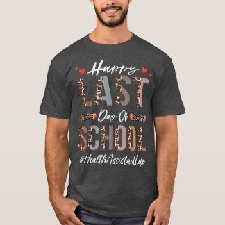 Health Assistant Happy Last Day Of School Funny Le T-Shirt