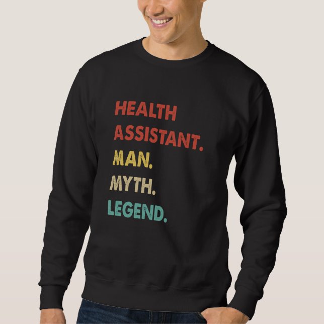 Health Assistant Man Myth Legend  1 Sweatshirt (Front)