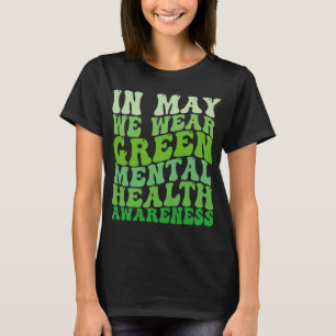 Health Awareness In May We Wear Green Mental Healt T-Shirt