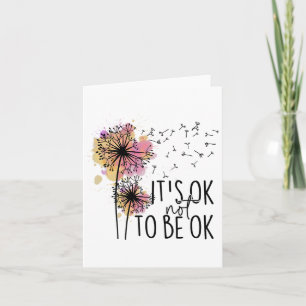 Health Awareness Its Ok Not To Be Ok Dandelion Flo Card