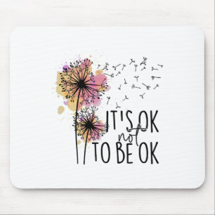 Health Awareness Its Ok Not To Be Ok Dandelion Flo Mouse Pad