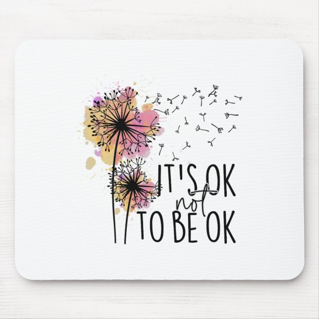 Health Awareness Its Ok Not To Be Ok Dandelion Flo Mouse Pad (Front)