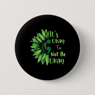 Health Awareness Sunflower Its Okay To Not Be Okay 6 Cm Round Badge