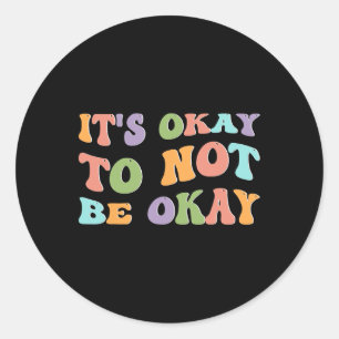 Health Awareness Sunflower Its Okay To Not Be Okay Classic Round Sticker