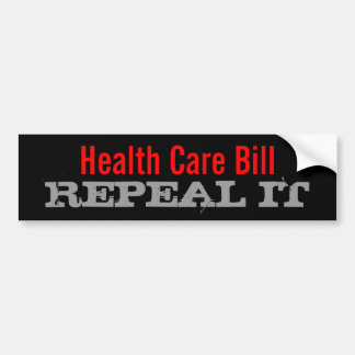 Health Care Bill  - REPEAL IT Bumper Sticker
