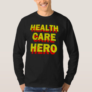 Health Care Hero Cool Healthcare Worker Doctors Nu T-Shirt