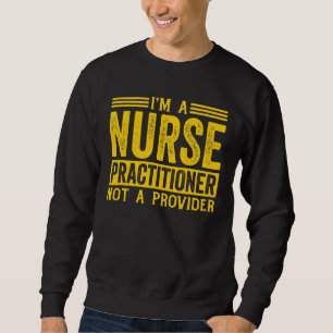 Health Care Provider Nurse Practitioner 1 Sweatshirt