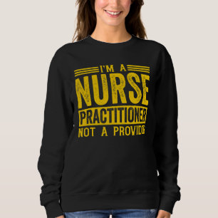 Health Care Provider Nurse Practitioner 1 Sweatshirt
