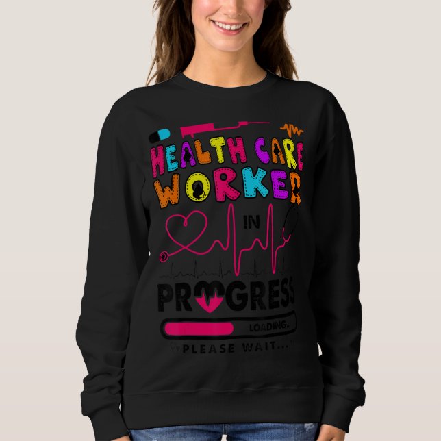 Health Care Worker In Progress Future Nurse  Rn Nu Sweatshirt (Front)