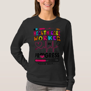 Health Care Worker In Progress Future Nurse  Rn Nu T-Shirt