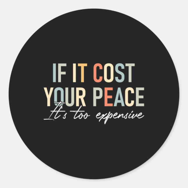 Health If It Costs You Your Peace Its Too Expensiv Classic Round Sticker (Front)