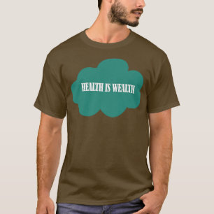 Health is wealth 2 T-Shirt