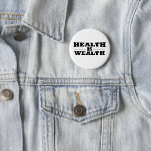 Health is wealth 6 cm round badge