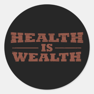 Health is wealth classic round sticker