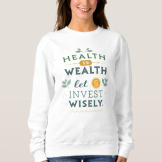 Health is Wealth - Invest Wisely Typography Design Sweatshirt