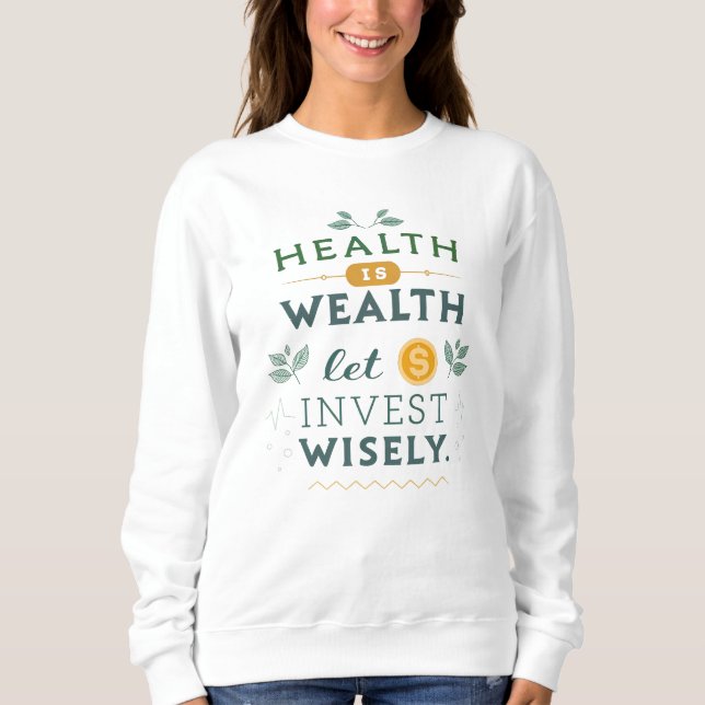 Health is Wealth - Invest Wisely Typography Design Sweatshirt (Front)