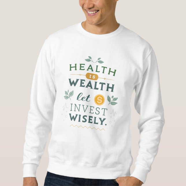Health is Wealth - Invest Wisely Typography Design Sweatshirt (Front)