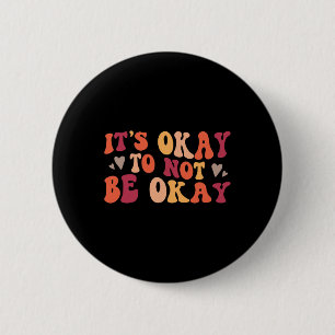 Health - Its Ok To Not Be Ok  6 Cm Round Badge