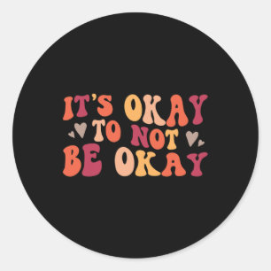 Health - Its Ok To Not Be Ok  Classic Round Sticker