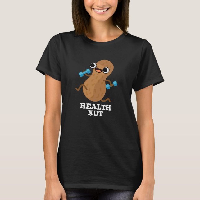 Health Nut Funny Exercise Peanut Pun Dark BG T-Shirt (Front)