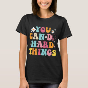 Health Problems Quote You Can Do Hard Things Teach T-Shirt