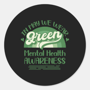 Health Problems We Wear Green Mental Health Awaren Classic Round Sticker