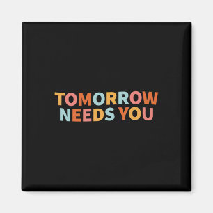 Health Quote Tomorrow Needs You  Magnet