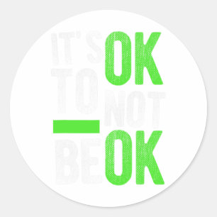 Health Suicide Awareness Gift It's Ok To Not Be Ok Classic Round Sticker