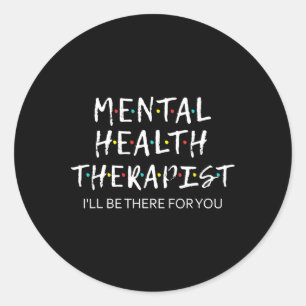 Health Therapist I'll Be There For You Counsellor  Classic Round Sticker