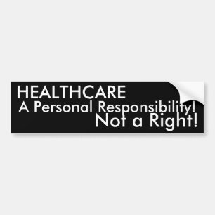 HEALTHCARE, A Personal Responsibility!, Not a R... Bumper Sticker