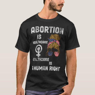 Healthcare Is A Human Right Abortion Is Healthcare T-Shirt