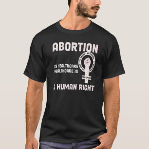 Healthcare Is A Human Right Abortion Is Healthcare T-Shirt