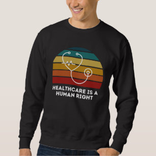 Healthcare is a Human Right Universal Healthcare Sweatshirt