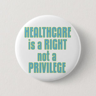 Healthcare is a Right not a Privilege 6 Cm Round Badge