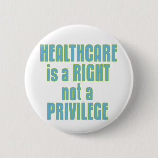 Healthcare is a Right not a Privilege 6 Cm Round Badge
