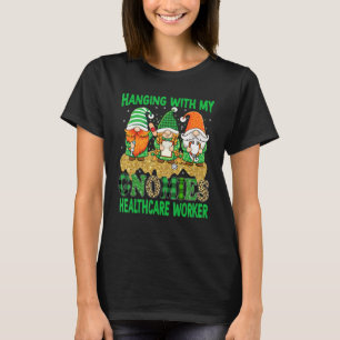 Healthcare Worker Hanging With My Gnomies Irish Pa T-Shirt