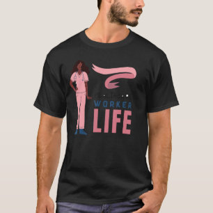 Healthcare Worker Life Apparel Present For Nurse T-Shirt