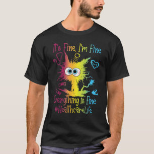 Healthcare Worker Life Everything Is Fine Colourfu T-Shirt