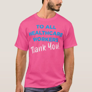 Healthcare Workers Thank You Nurses  Doctors Suppo T-Shirt
