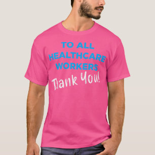 Healthcare Workers Thank You Nurses Doctors Suppo T-Shirt