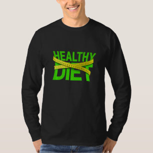 Healthy Diet, Living Healthy , Healthy Body   T-Shirt